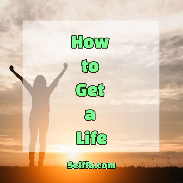 How to Get a Life