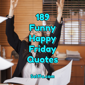 189 Funny Happy Friday Quotes and Sayings - SELFFA