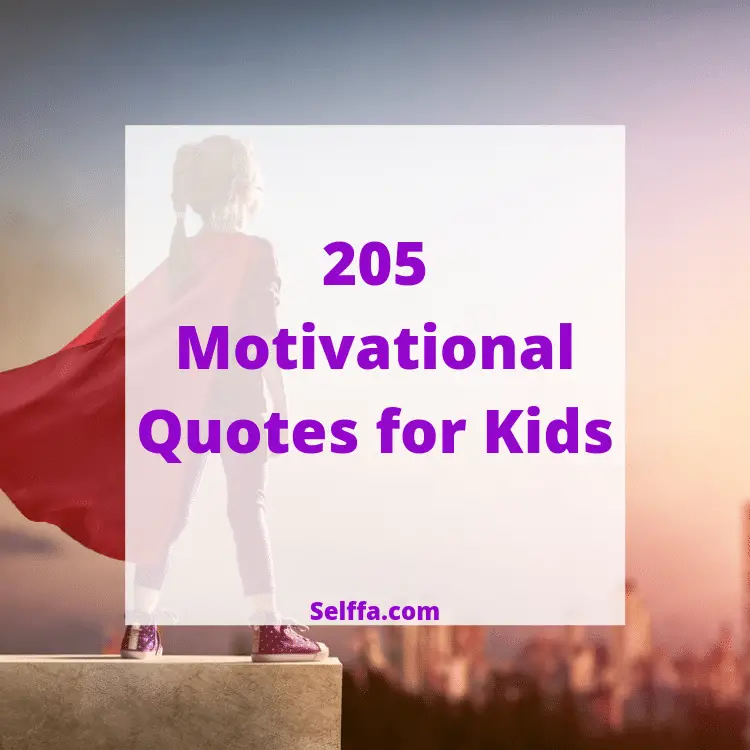 205 Motivational Quotes For Kids Selffa