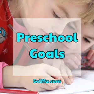 Preschool Goals: Examples and Tips to Achieve Them - SELFFA