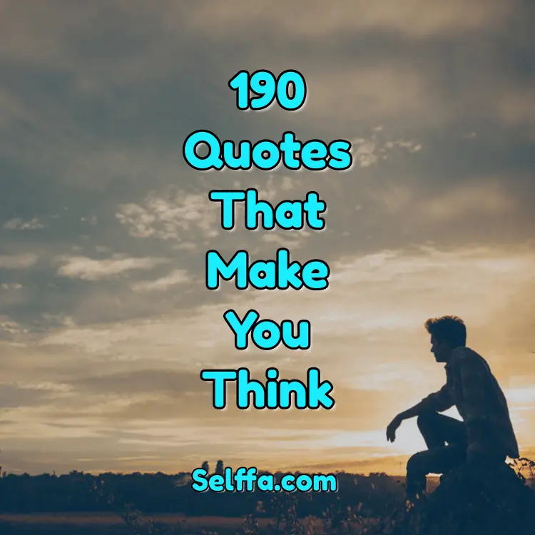 190 Quotes That Make You Think SELFFA