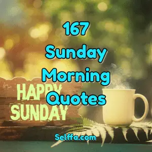 167 Sunday Morning Quotes and Sayings - SELFFA