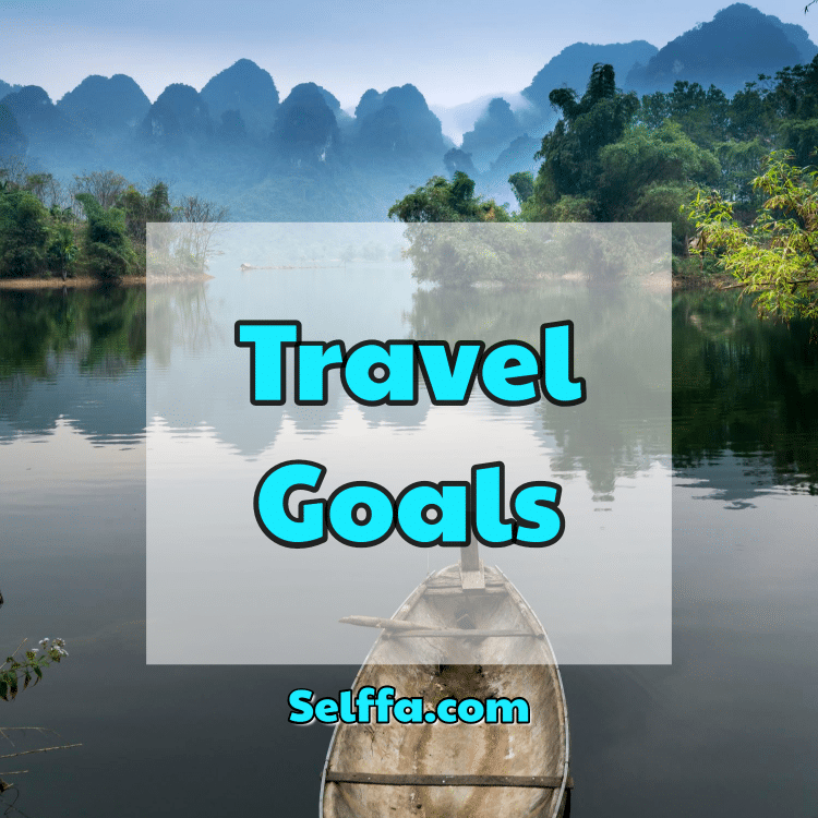 Travel Goals: Examples and Tips to Achieve Them - SELFFA
