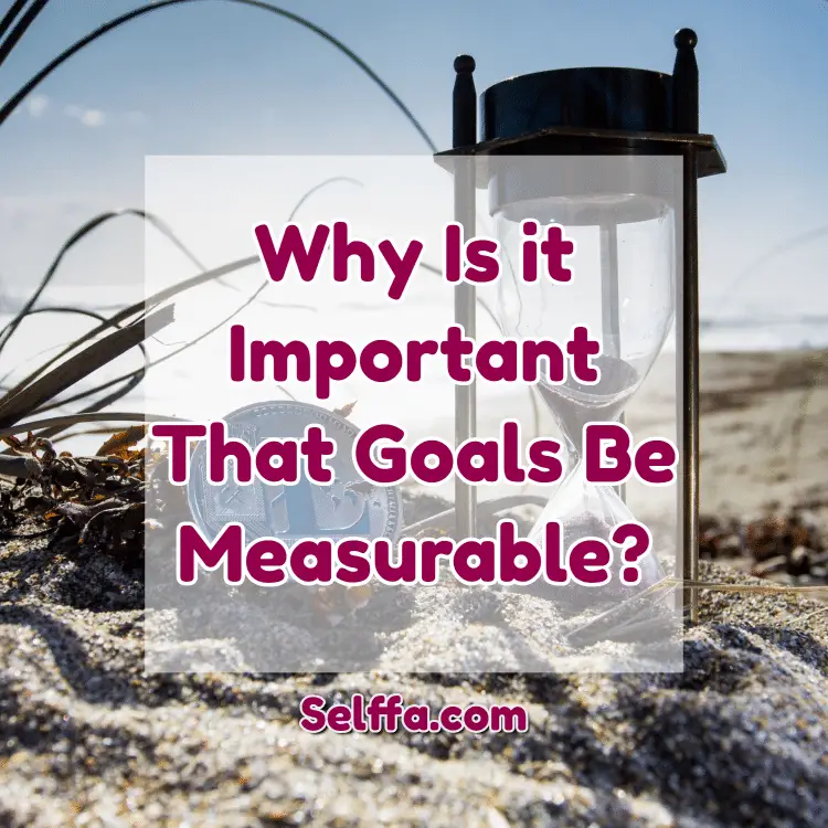 Why is it important that goals be measurable