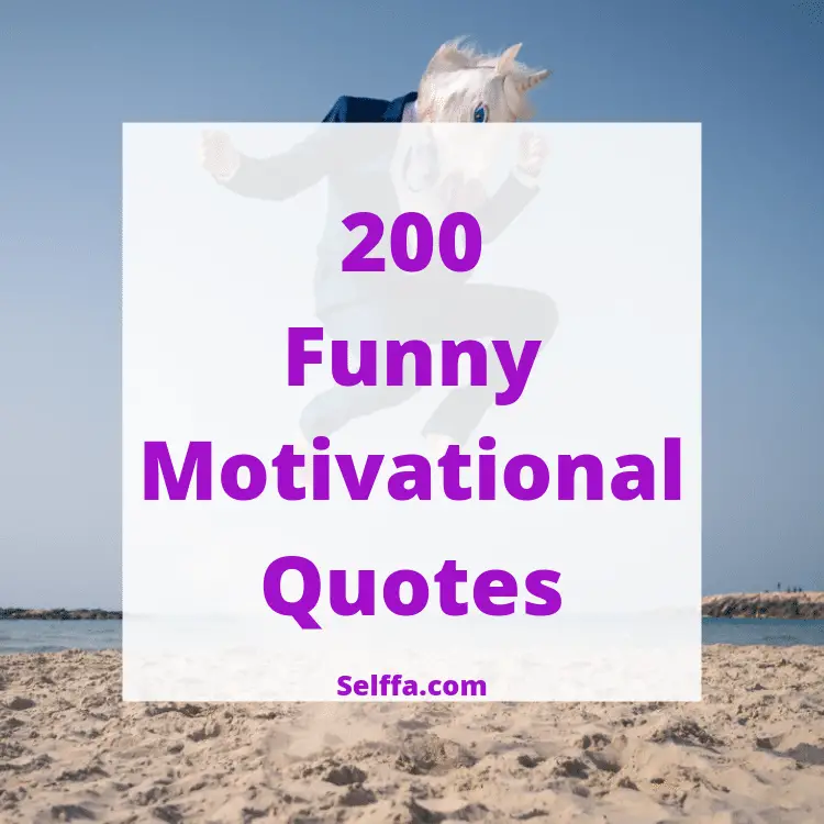 200 Funny Motivational Quotes and Sayings - SELFFA