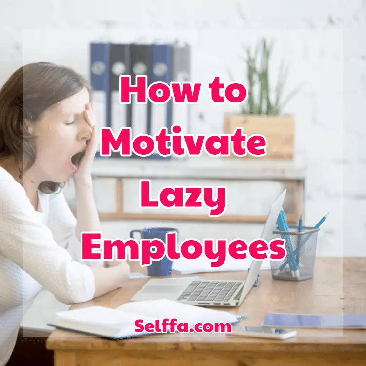 How to Motivate Lazy Employees