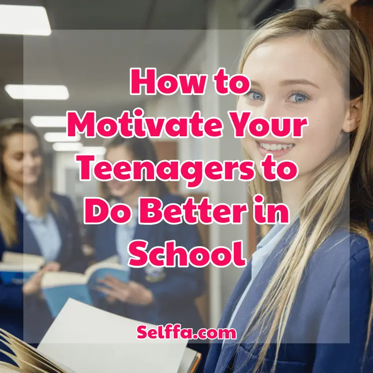 How to Motivate Your Teenagers to Do Better in School
