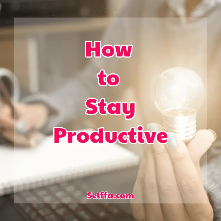 How to Stay Productive