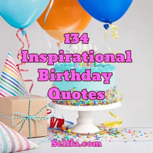 134 Inspirational Birthday Quotes and Sayings - SELFFA