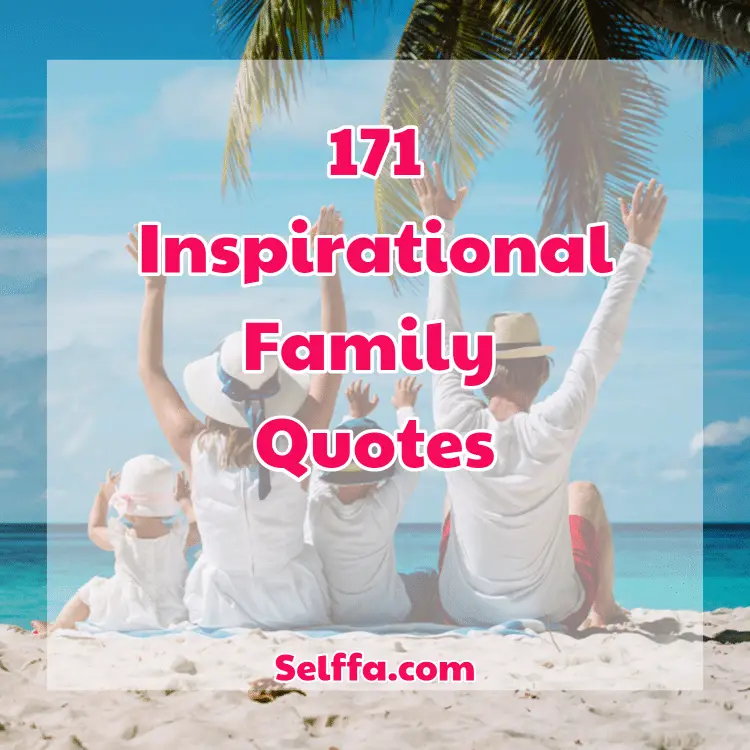171 Inspirational Family Quotes And Sayings Selffa