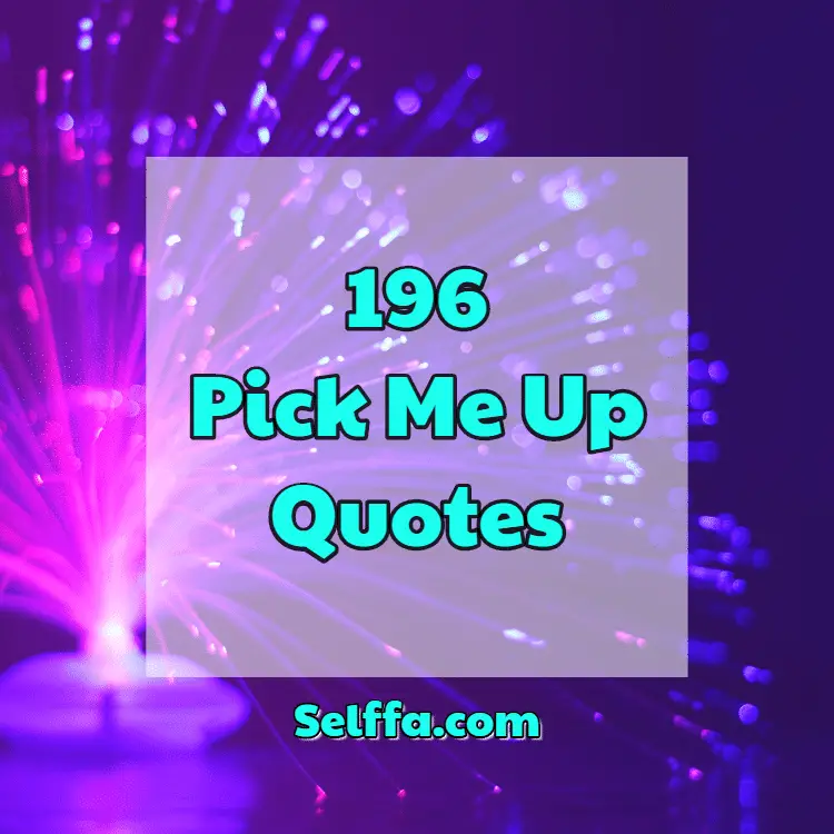 Pick Me Up Quotes