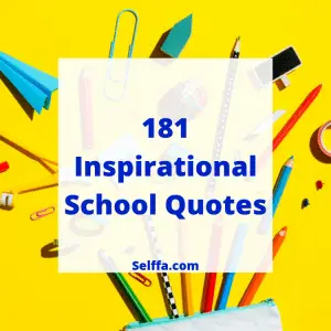 181 Inspirational School Quotes and Sayings - SELFFA