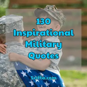 130 Inspirational Military Quotes and Sayings - SELFFA