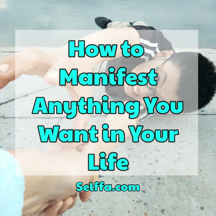 How to Manifest Anything You Want in Your Life