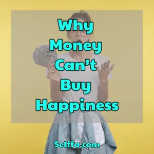 Why Money Can’t Buy Happiness - SELFFA