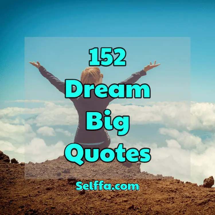 152 Dream Big Quotes - SELFFA