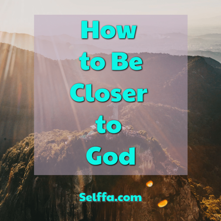 How to be closer to God