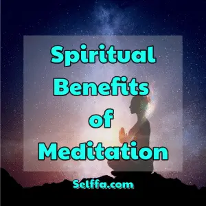 5 Spiritual Benefits of Meditation - SELFFA