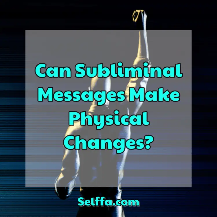 Can Subliminal Messages Make Physical Changes?