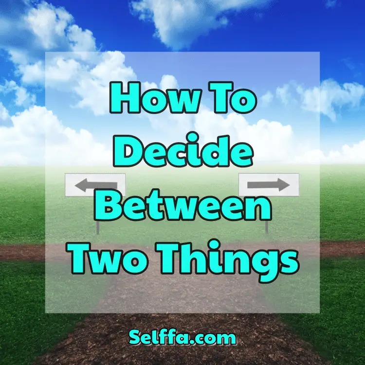 How To Decide Between Two Things