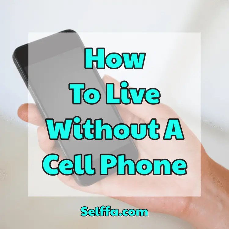 How To Live Without A Cell Phone