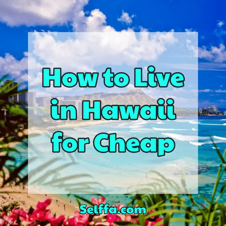 How to Live in Hawaii for Cheap - SELFFA