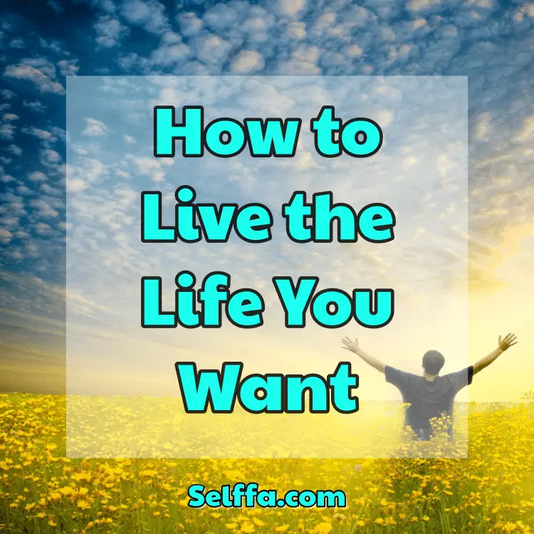 How to Live the Life You Want