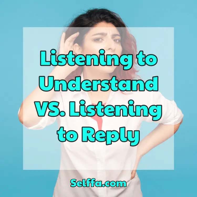 Listening to Understand VS. Listening to Reply