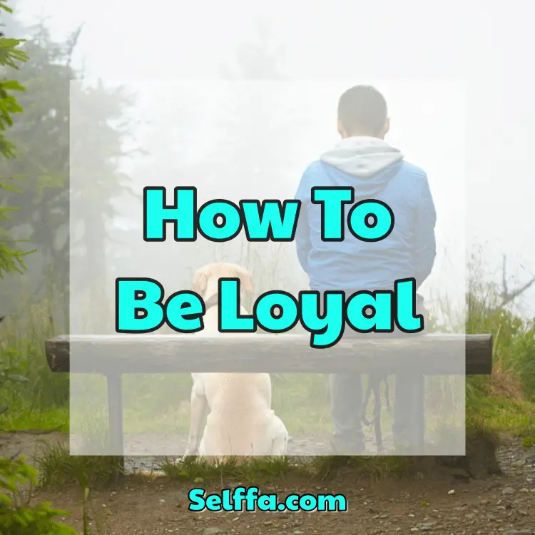How To Be Loyal