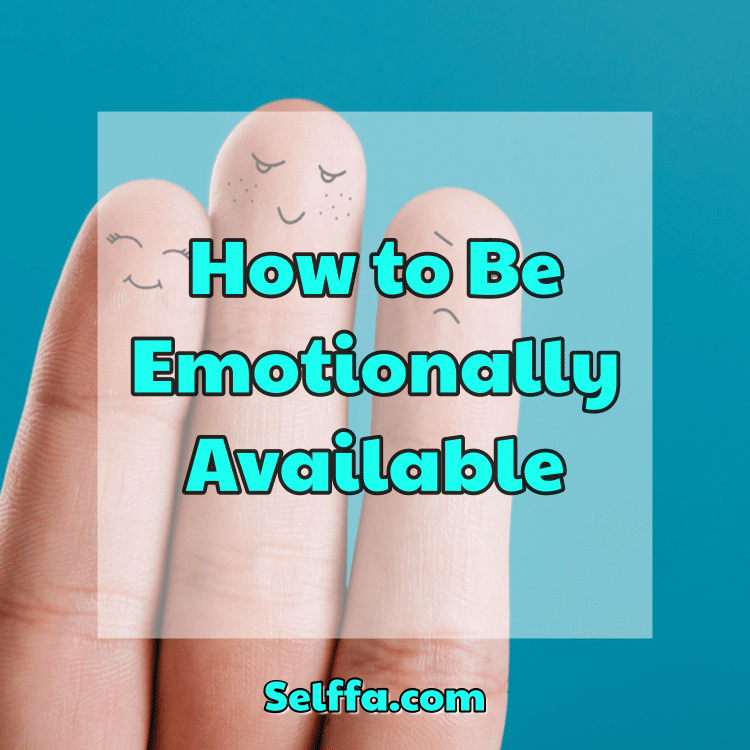 How to Be Emotionally Available - SELFFA