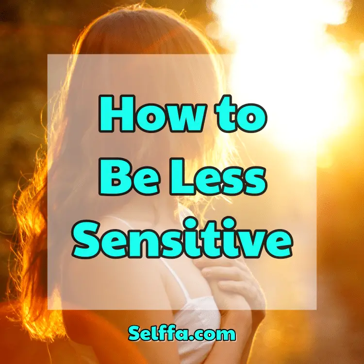 how-to-be-less-sensitive-selffa