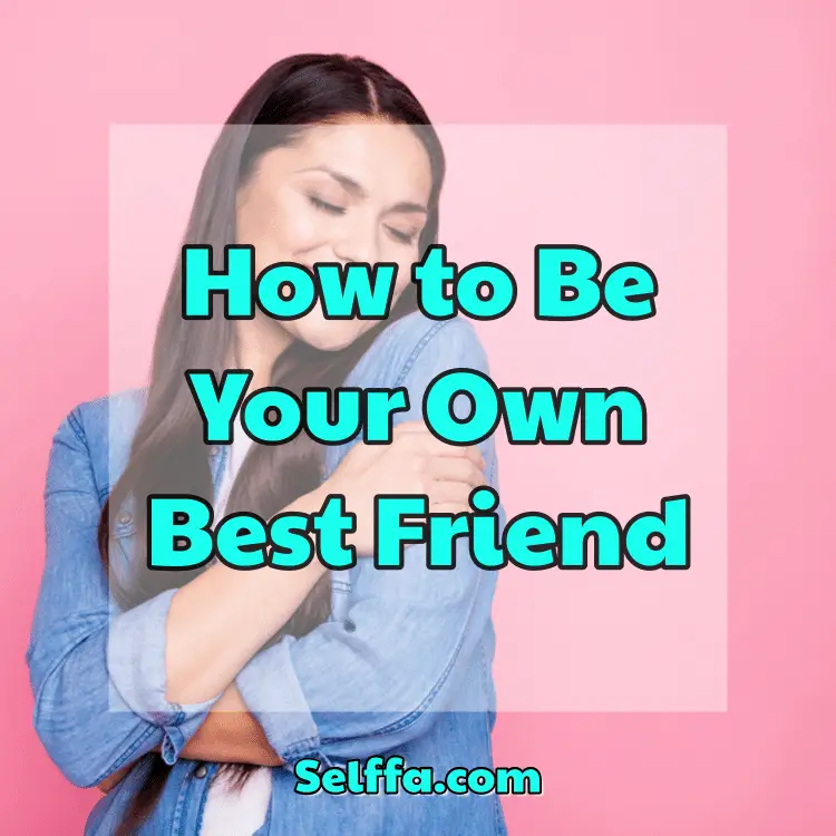 How to Be Your Own Best Friend