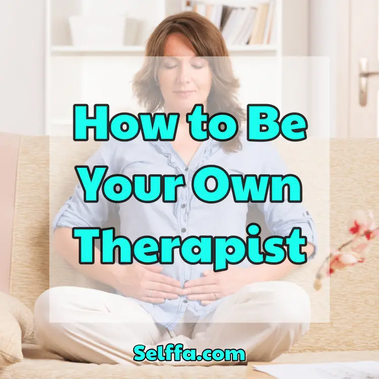 How to Be Your Own Therapist