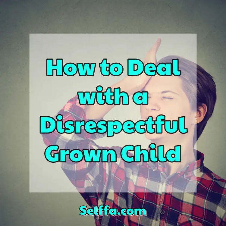 How to Deal with a Disrespectful Grown Child