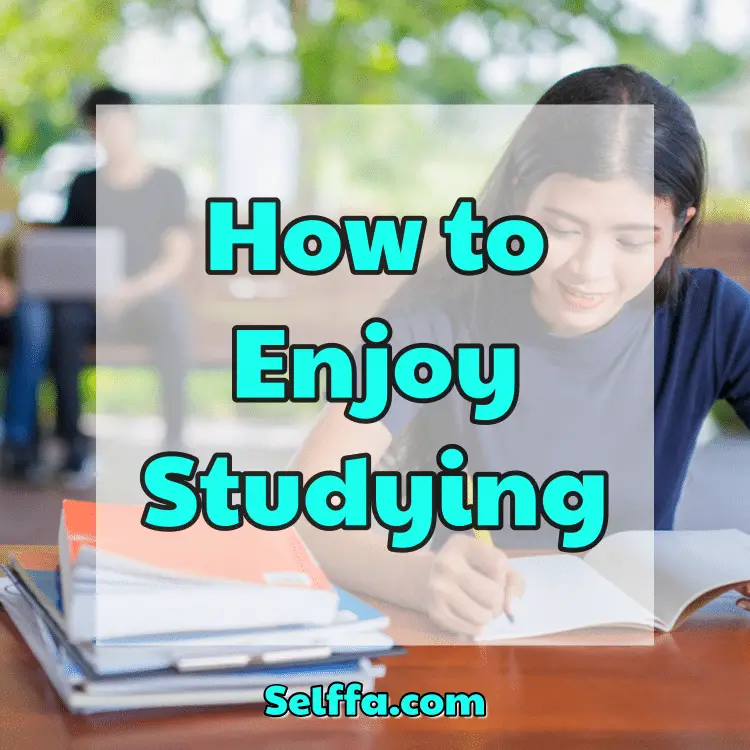 How to enjoy studying selffa