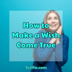 How To Make A Wish Come True - SELFFA