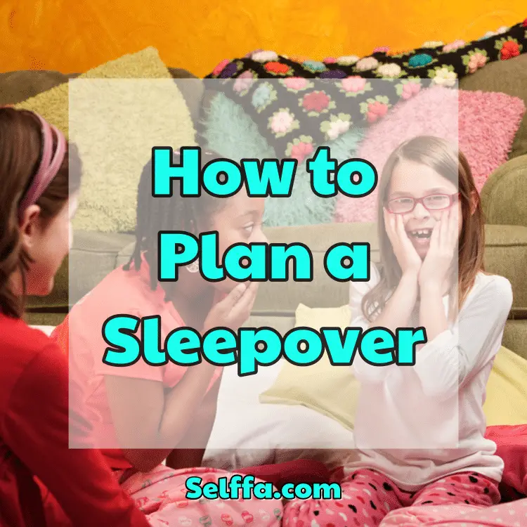 How To Plan A Sleepover - SELFFA