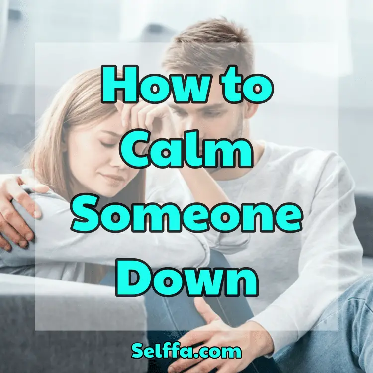 How to Calm Someone Down