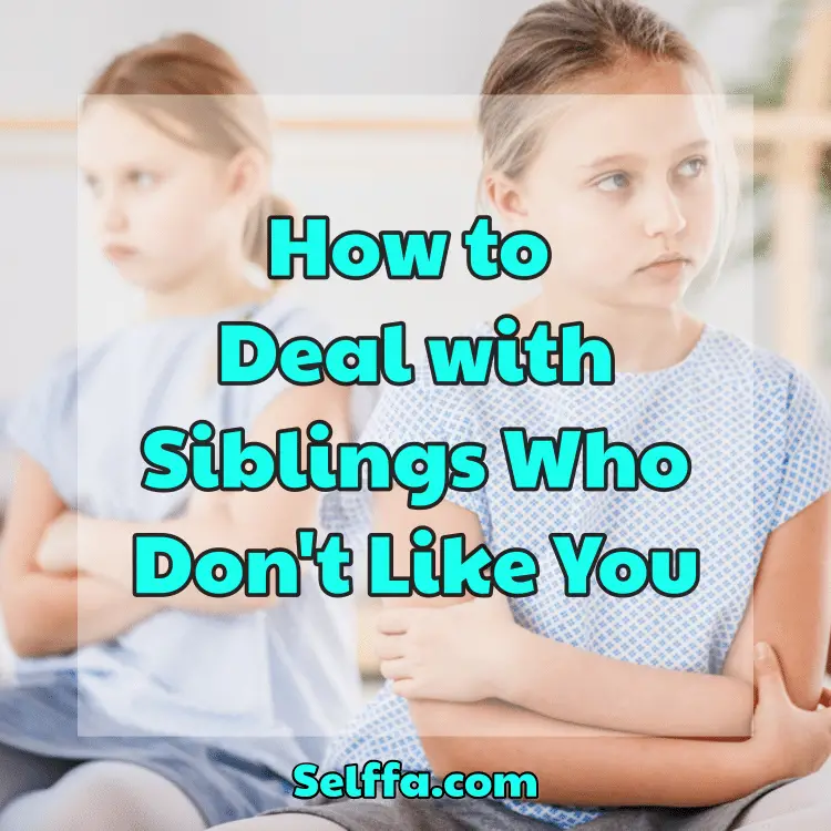 How to Deal with Siblings Who Don't Like You