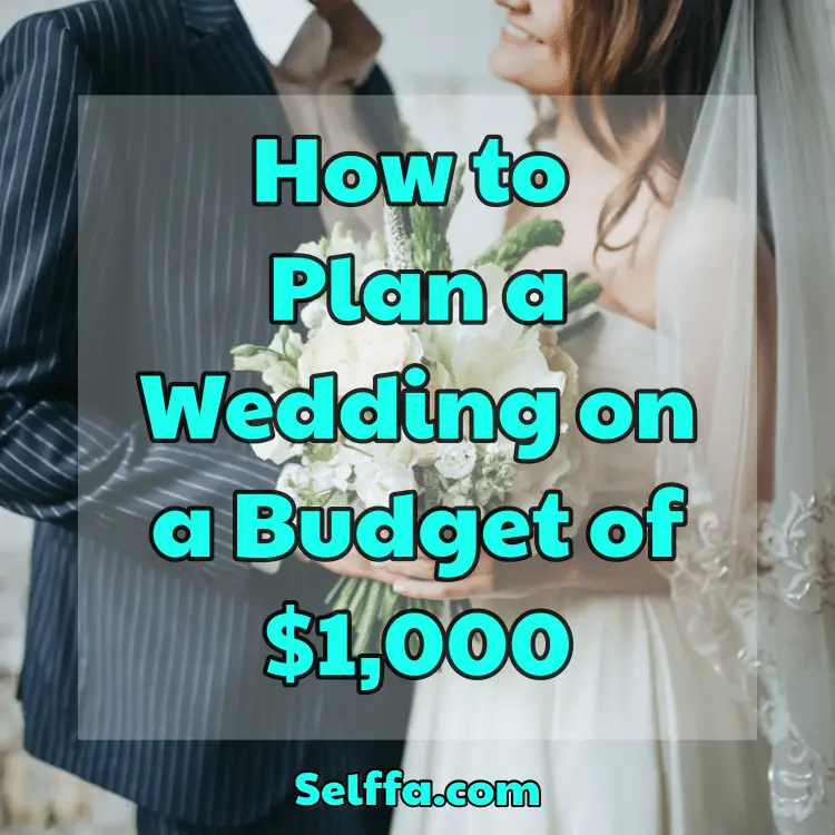 How to Plan a Wedding on a Budget of $1,000 - SELFFA