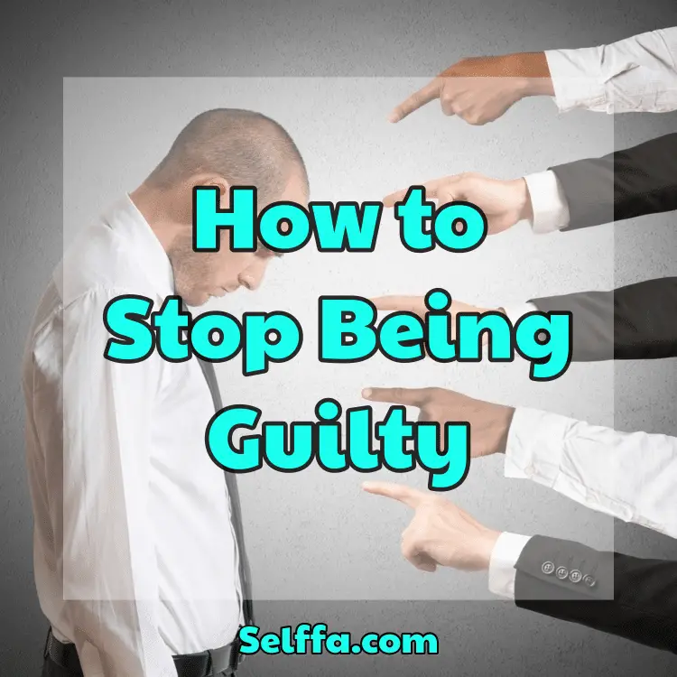 How to Stop Being Guilty