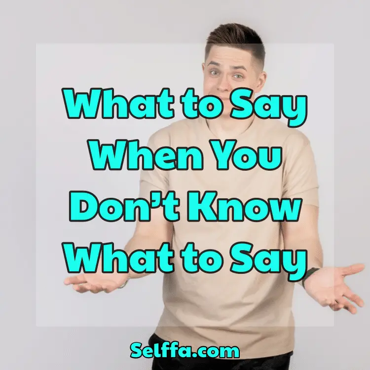 What to Say When You Don’t Know What to Say