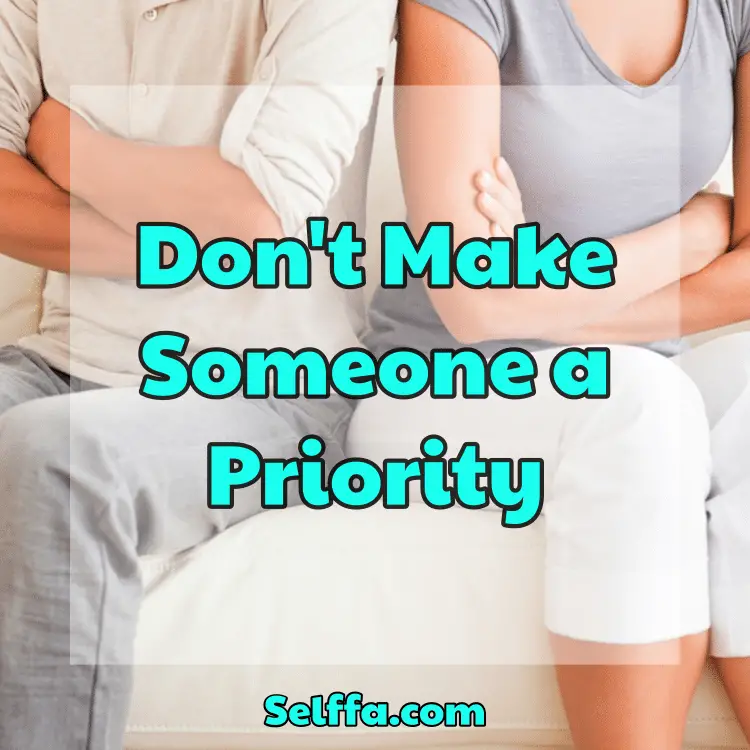 Don't Make Someone a Priority