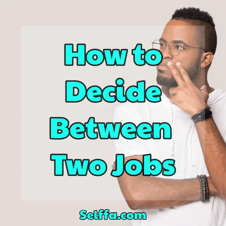 How To Decide Between Two Jobs - SELFFA