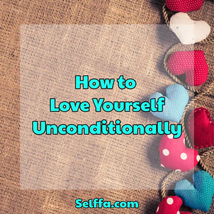 How to Love Yourself Unconditionally