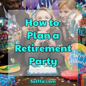 How To Plan A Retirement Party - SELFFA