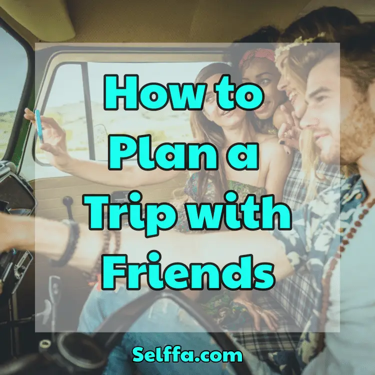 How to Plan a Trip with Friends