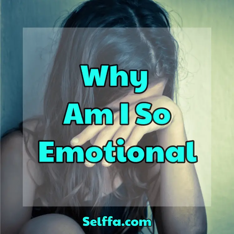 why-am-i-so-emotional-selffa